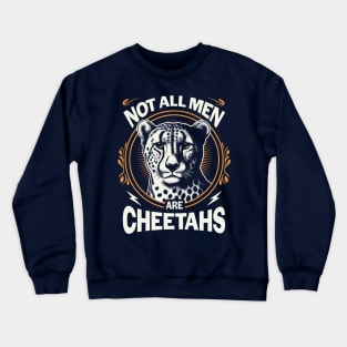 Not All Men Are Cheetahs Crewneck Sweatshirt